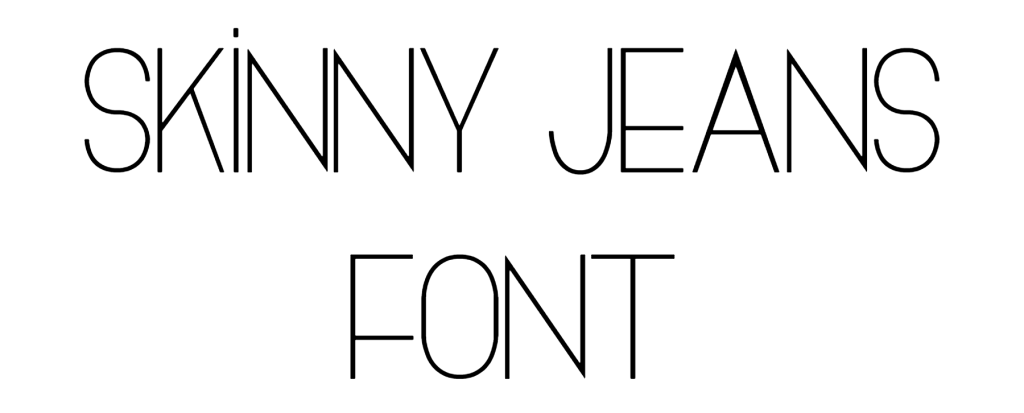 Skinny Jeans Font